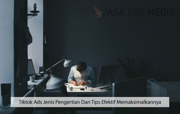 Tiktok Ads Jenis Pengertian Dan Tips Efektif Memaksimalkannya