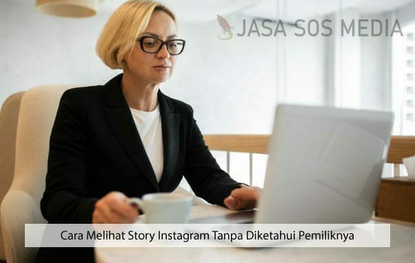 Cara Melihat Story Instagram Tanpa Diketahui Pemiliknya