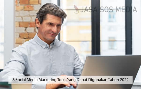 8 Social Media Marketing Tools Yang Dapat Digunakan Tahun 2022