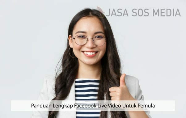 Panduan Lengkap Facebook Live Video Untuk Pemula